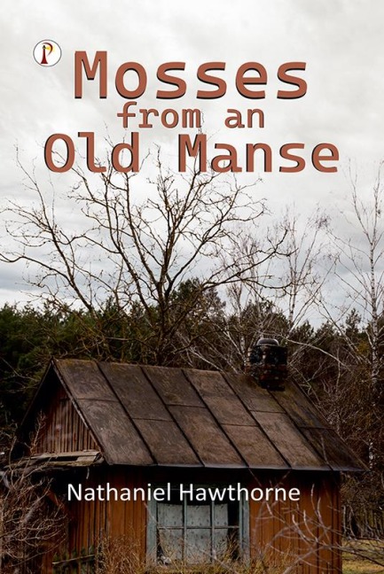 Mosses from an Old Manse - Nathaniel Hawthorne