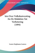 Cover-Bild zum Titel 'Iets Over Volkshuisvesting En De Middelen Tot Verbetering (1894)' von 'Louwe Stephanus Louwes'