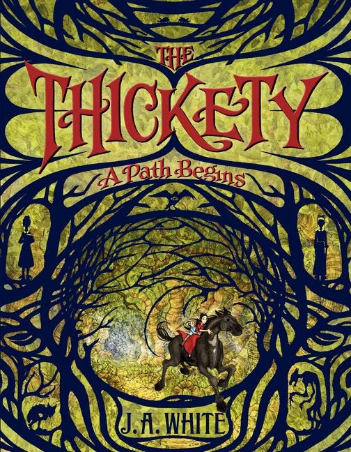 The Thickety: A Path Begins - J A White