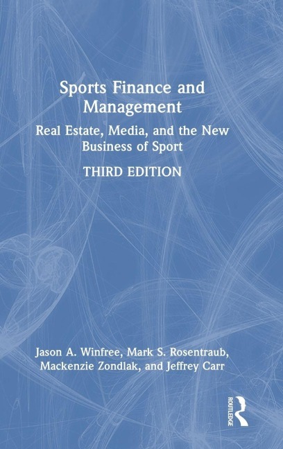 Sports Finance and Management - Jason A. Winfree, Mark S. Rosentraub, Mackenzie Zondlak, Jeffrey Carr