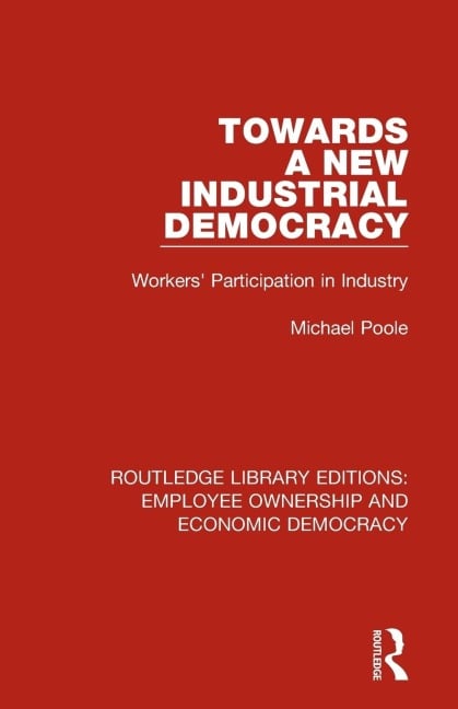 Towards a New Industrial Democracy - Michael Poole