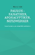 Cover-Bild zum Titel 'Paulus - Fanatiker, Apokalyptiker, Netzwerker' von 'Thomas Ruhl'