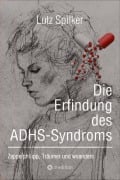 Cover-Bild zum Titel 'Die Erfindung des ADHS-Syndroms' von 'Lutz Spilker'