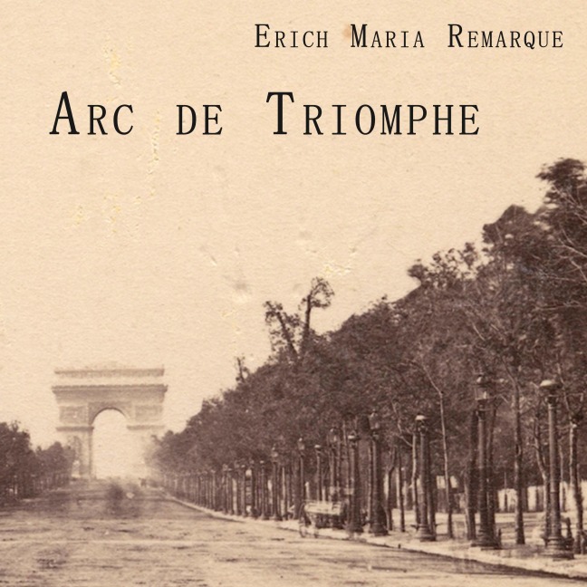 Arc de Triomphe - Erich Maria Remarque