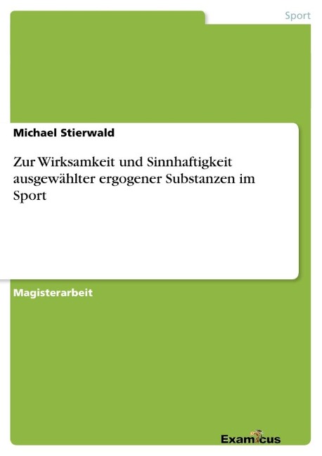 Zur Wirksamkeit und Sinnhaftigkeit ausgewählter ergogener Substanzen im Sport - Michael Stierwald
