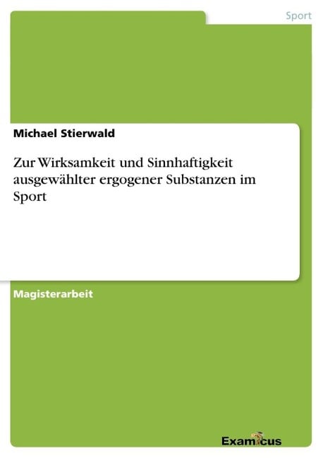 Zur Wirksamkeit und Sinnhaftigkeit ausgewählter ergogener Substanzen im Sport - Michael Stierwald