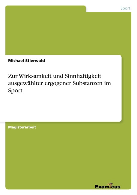 Zur Wirksamkeit und Sinnhaftigkeit ausgewählter ergogener Substanzen im Sport - Michael Stierwald