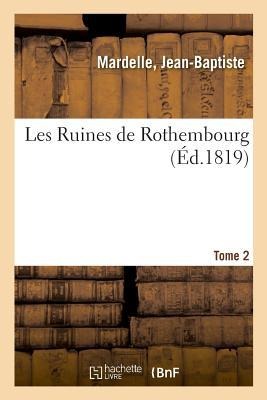 Les Ruines de Rothembourg. Tome 2 - Jean-Baptiste Mardelle