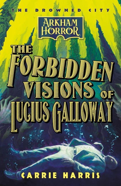 The Forbidden Visions of Lucius Galloway (The Drowned City, #1) - Carrie Harris