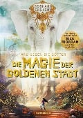 Aru gegen die Götter, Band 4: Die Magie der goldenen Stadt (Rick Riordan Presents) - Roshani Chokshi