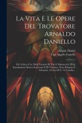 Cover-Bild zum Titel 'La Vita E Le Opere Del Trovatore Arnaldo Daniello: Ed. Critica, Cor. Delle Varianti Di Tutti I Manoscritti, D'un' Introduzione Storico-letteraria E Di' von 'Arnaut Daniel'