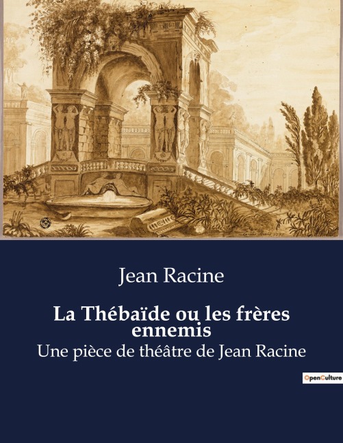 La Thébaïde ou les frères ennemis - Jean Racine