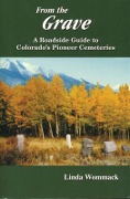 Cover-Bild zum Titel 'From the Grave: A Roadside Guide to Colorado's Pioneer Cemeteries' von 'Linda Wommack'