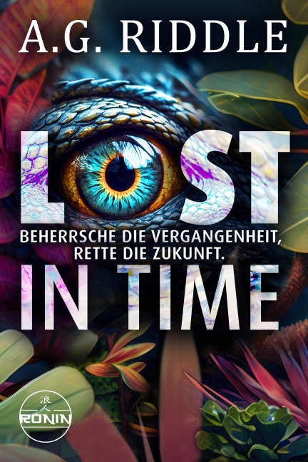 Lost in Time -Beherrsche die Vergangenheit, rette die Zukunft. - A. G. Riddle