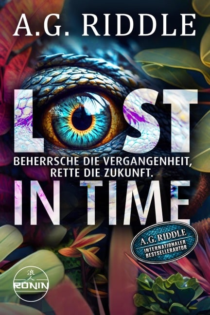 Lost in Time - Beherrsche die Vergangenheit, rette die Zukunft. - A. G. Riddle