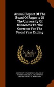 Cover-Bild zum Titel 'Annual Report Of The Board Of Regents Of The University Of Minnesota To The Governor For The Fiscal Year Ending' von ''