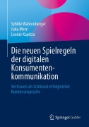 Cover-Bild zum Titel 'Die neuen Spielregeln der digitalen Konsumentenkommunikation' von 'Sybille Wahrenberger, Julia Merz, Leonie Kapitza'