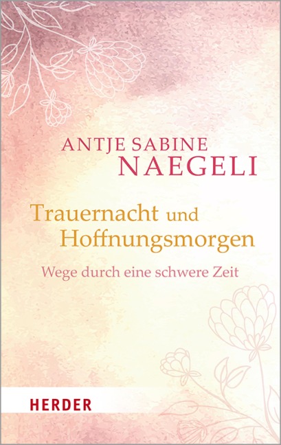 Trauernacht und Hoffnungsmorgen - Antje Sabine Naegeli