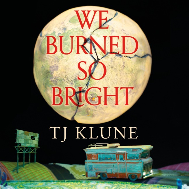 We Burned So Bright - Tj Klune