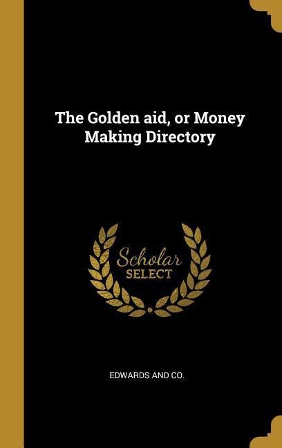 The Golden aid, or Money Making Directory - 