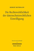 Die Rechtswirklichkeit der datenschutzrechtlichen Einwilligung - Robert Rothmann