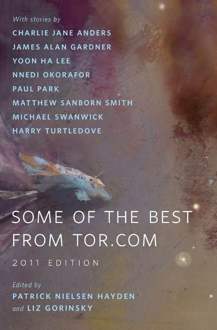 Some of the Best from Tor.com: 2011 Edition - Charlie Jane Anders, Harry Turtledove, James Alan Gardner, Yoon Ha Lee, Nnedi Okorafor