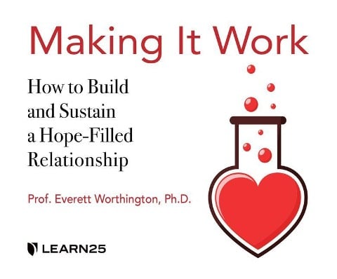 Making It Work: How to Build and Sustain a Hope-Filled Relationship - Everett Worthington