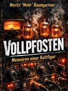 Cover-Bild zum Titel 'Vollpfosten' von 'Moritz "Mohr" Baumgartner'