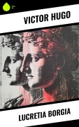 Cover-Bild zum Titel 'Lucretia Borgia' von 'Victor Hugo'