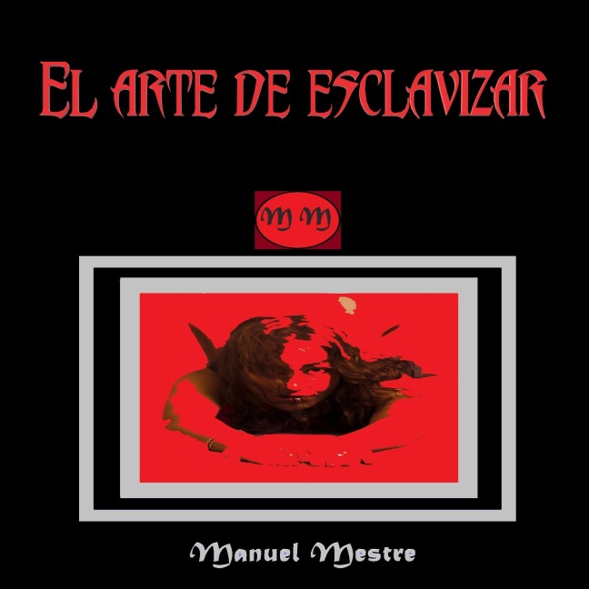 El Arte de Esclavizar - Manuel Mestre