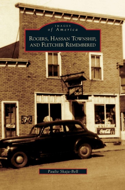 Rogers, Hassan Township, and Fletcher Remembered - Paulie Skaja-Bell
