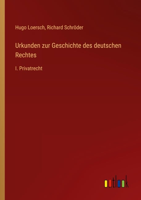 Urkunden zur Geschichte des deutschen Rechtes - Hugo Loersch, Richard Schröder