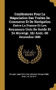 Cover-Bild zum Titel 'Conférences Pour La Négociation Des Traités De Commerce Et De Navigation Entre La France Et Les Royaumes-Unis De Suède Et De Norvège. 1Er Août.-30 Décembre 1881' von ''