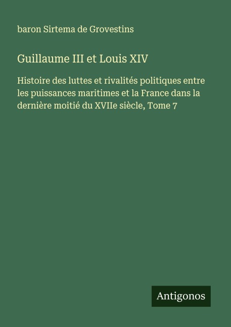 Guillaume III et Louis XIV - Baron Sirtema de Grovestins