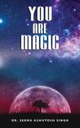 Cover-Bild zum Titel 'You Are Magic' von 'Seema Ashutosh Singh'