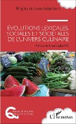 Cover-Bild zum Titel 'Evolutions lexicales, sociales et sociétales de l'univers culinaire' von 'Brigitte de Larochelambert'
