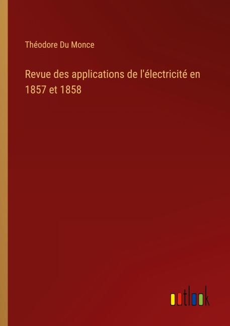 Revue des applications de l'électricité en 1857 et 1858 - Théodore Du Monce
