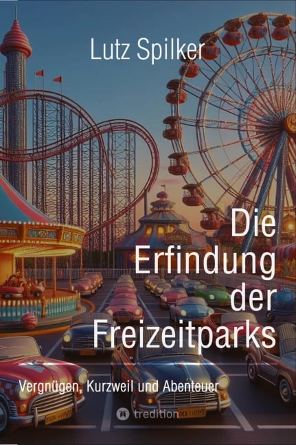 Die Erfindung der Freizeitparks - Lutz Spilker