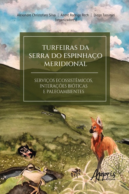 Turfeiras da Serra do Espinhaço Meridional: Serviços Ecossistêmicos Interações Bióticas e Paleoambientes - Alexandre Christofaro Silva, Diego Tassinari, André Rodrigo Rech