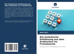 Cover-Bild zum Titel 'Die lexikalische Entlehnung aus dem Arabischen ins Französische' von 'Attia Selt'