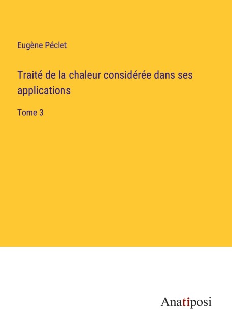 Traité de la chaleur considérée dans ses applications - Eugène Péclet
