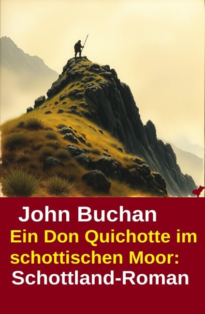 Ein Don Quichotte im schottischen Moor: Schottland-Roman - John Buchan