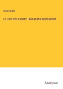 Cover-Bild zum Titel 'Le Livre des Esprits; Philosophie Spiritualiste' von 'Allan Kardec'
