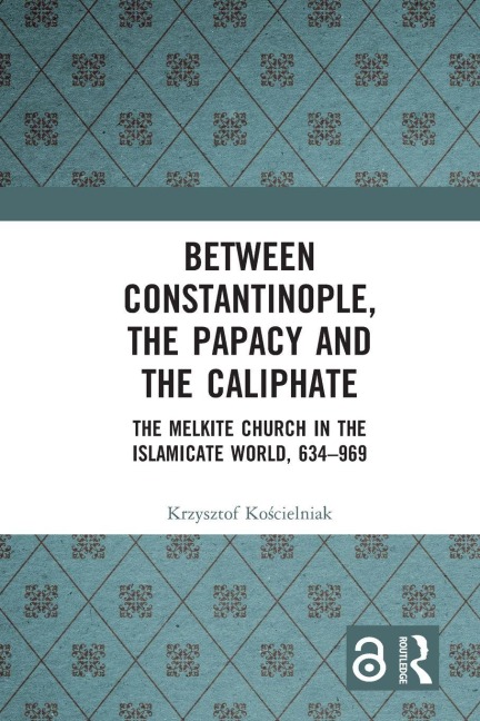 Between Constantinople, the Papacy, and the Caliphate - Krzysztof Ko¿cielniak