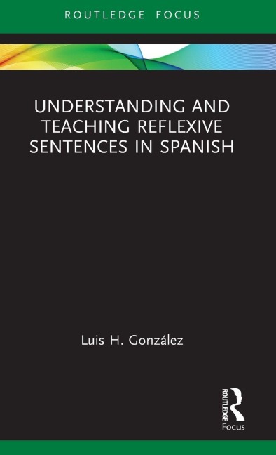 Understanding and Teaching Reflexive Sentences in Spanish - Luis H. González
