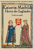 Cover-Bild zum Titel 'Kaiserin Mathilde, Herrin der Engländer ("Legendäre Frauen der Weltgeschichte"-Studienausgaben, #7)' von 'Laurel A. Rockefeller'
