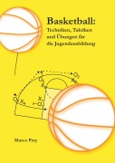 Cover-Bild zum Titel 'Basketball: Techniken, Taktiken und Übungen für die Jugendausbildung' von 'Marco Prey'