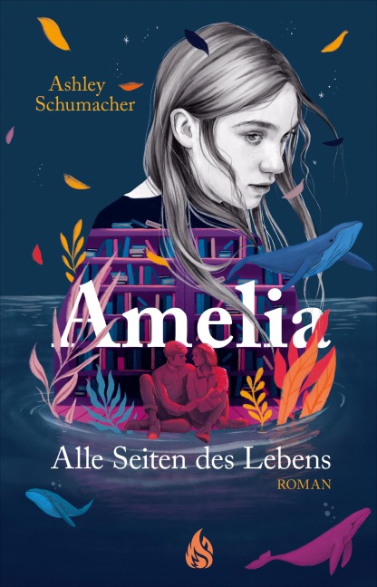 Amelia. Alle Seiten des Lebens - Ashley Schumacher