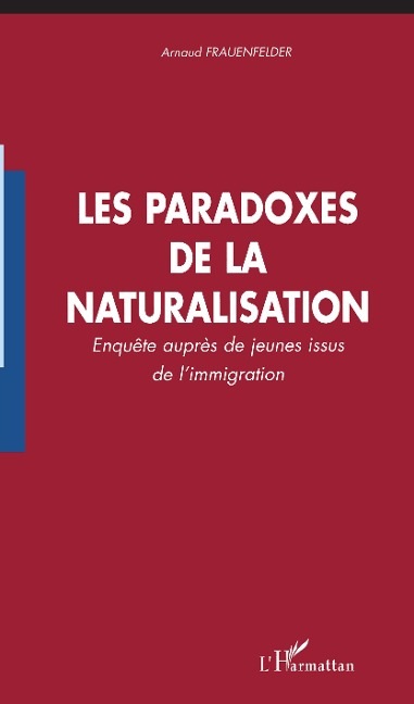 Les paradoxes de la naturalisation - Arnaud Frauenfelder