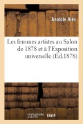 Cover-Bild zum Titel 'Les Femmes Artistes Au Salon de 1878 Et À l'Exposition Universelle' von 'Anatole Alès'